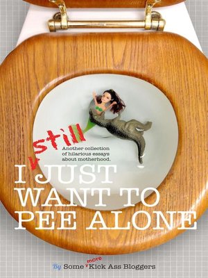 cover image of I STILL Just Want to Pee Alone